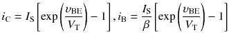 
$$ {i}_{\mathrm{C}}={I}_{\mathrm{S}}\left[ \exp \left(\frac{\upsilon_{\mathrm{B}\mathrm{E}}}{V_{\mathrm{T}}}\right)-1\right],{i}_{\mathrm{B}}=\frac{I_{\mathrm{S}}}{\beta}\left[ \exp \left(\frac{\upsilon_{\mathrm{B}\mathrm{E}}}{V_{\mathrm{T}}}\right)-1\right] $$
