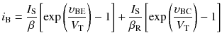 
$$ {i}_{\mathrm{B}}=\frac{I_{\mathrm{S}}}{\beta}\left[ \exp \left(\frac{\upsilon_{\mathrm{B}\mathrm{E}}}{V_{\mathrm{T}}}\right)-1\right]+\frac{I_{\mathrm{S}}}{\beta_{\mathrm{R}}}\left[ \exp \left(\frac{\upsilon_{\mathrm{B}\mathrm{C}}}{V_{\mathrm{T}}}\right)-1\right] $$
