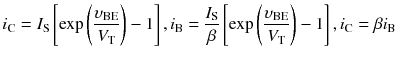 
$$ {i}_{\mathrm{C}}={I}_{\mathrm{S}}\left[ \exp \left(\frac{\upsilon_{\mathrm{B}\mathrm{E}}}{V_{\mathrm{T}}}\right)-1\right],{i}_{\mathrm{B}}=\frac{I_{\mathrm{S}}}{\beta}\left[ \exp \left(\frac{\upsilon_{\mathrm{B}\mathrm{E}}}{V_{\mathrm{T}}}\right)-1\right],{i}_{\mathrm{C}}=\beta {i}_{\mathrm{B}} $$
