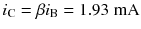 
$$ {i}_{\mathrm{C}}=\beta {i}_{\mathrm{B}}=1.93\;\mathrm{m}\mathrm{A} $$
