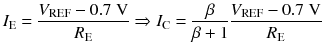 
$$ {I}_{\mathrm{E}}=\frac{V_{\mathrm{REF}}-0.7\;\mathrm{V}}{R_{\mathrm{E}}}\Rightarrow {I}_{\mathrm{C}}=\frac{\beta }{\beta +1}\frac{V_{\mathrm{REF}}-0.7\;\mathrm{V}}{R_{\mathrm{E}}} $$
