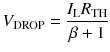 
$$ {V}_{\mathrm{DROP}}=\frac{I_{\mathrm{L}}{R}_{\mathrm{TH}}}{\beta +1} $$
