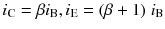 
$$ {i}_{\mathrm{C}}=\beta {i}_{\mathrm{B}},{i}_{\mathrm{E}}=\left(\beta +1\right)\kern0.1em {i}_{\mathrm{B}} $$
