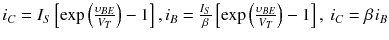 
$$ {i}_C={I}_S\left[ \exp \left(\frac{\upsilon_{B E}}{V_T}\right)-1\right],{i}_B=\frac{I_S}{\beta}\left[ \exp \left(\frac{\upsilon_{B E}}{V_T}\right)-1\right],\kern0.24em {i}_C=\beta \kern0.1em {i}_B $$
