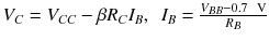 
$$ {V}_C={V}_{C C}-\beta {R}_C{I}_B,\kern0.5em {I}_B=\frac{V_{B B}-0.7\kern0.5em \mathrm{V}}{R_B} $$
