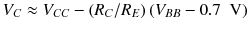 
$$ {V}_C\approx {V}_{CC}-\left({R}_C/{R}_E\right)\left({V}_{BB}-0.7\kern0.5em \mathrm{V}\right) $$
