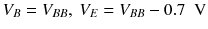 
$$ {V}_B={V}_{BB},\kern0.24em {V}_E={V}_{BB}-0.7\kern0.5em \mathrm{V} $$
