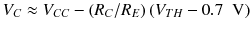 
$$ {V}_C\approx {V}_{CC}-\left({R}_C/{R}_E\right)\left({V}_{TH}-0.7\kern0.5em \mathrm{V}\right) $$
