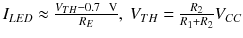 
$$ {I}_{LED}\approx \frac{V_{TH}-0.7\kern0.5em \mathrm{V}}{R_E},\kern0.24em {V}_{TH}=\frac{R_2}{R_1+{R}_2}{V}_{CC} $$
