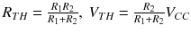 
$$ {R}_{TH}=\frac{R_1{R}_2}{R_1+{R}_2},\kern0.24em {V}_{TH}=\frac{R_2}{R_1+{R}_2}{V}_{CC} $$
