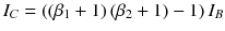 
$$ {I}_C=\left(\left({\beta}_1+1\right)\left({\beta}_2+1\right)-1\right){I}_B $$
