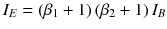 
$$ {I}_E=\left({\beta}_1+1\right)\left({\beta}_2+1\right){I}_B $$
