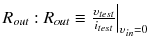 
$$ {R}_{out}:{R}_{out}\equiv {\left.\frac{\upsilon_{test}}{i_{test}}\right|}_{\upsilon_{in}=0} $$
