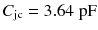 
$$ {C}_{\mathrm{jc}}=3.64\;\mathrm{pF} $$
