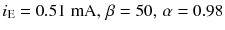 
$$ {i}_{\mathrm{E}}=0.51\;\mathrm{m}\mathrm{A},\kern0.15em \beta =50,\kern0.15em \alpha =0.98 $$
