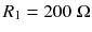 
$$ {R}_1=200\;\Omega $$
