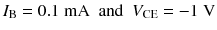 
$$ {I}_{\mathrm{B}}=0.1\;\mathrm{m}\mathrm{A}\kern0.5em \mathrm{and}\kern0.5em {V}_{\mathrm{CE}}=-1\;\mathrm{V} $$
