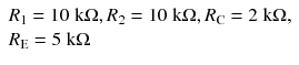 
$$ \begin{array}{l}{R}_1=10\;\mathrm{k}\Omega, {R}_2=10\;\mathrm{k}\Omega, {R}_{\mathrm{C}}=2\;\mathrm{k}\Omega, \\ {}{R}_{\mathrm{E}}=5\;\mathrm{k}\Omega \end{array} $$
