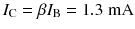 
$$ {I}_{\mathrm{C}}=\beta {I}_{\mathrm{B}}=1.3\;\mathrm{m}\mathrm{A} $$
