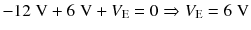 
$$ -12\;\mathrm{V}+6\;\mathrm{V}+{V}_{\mathrm{E}}=0\Rightarrow {V}_{\mathrm{E}}=6\;\mathrm{V} $$
