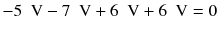 
$$ -5\kern0.5em \mathrm{V}-7\kern0.5em \mathrm{V}+6\kern0.5em \mathrm{V}+6\kern0.5em \mathrm{V}=0 $$
