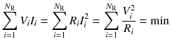 
$$ {\displaystyle \sum_{i=1}^{N_{\mathrm{R}}}{V}_i{I}_i}={\displaystyle \sum_{i=1}^{N_{\mathrm{R}}}{R}_i{I}_i^2}={\displaystyle \sum_{i=1}^{N_{\mathrm{R}}}\frac{V_i^2}{R_i}= \min } $$
