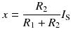 
$$ x=\frac{R_2}{R_1+{R}_2}{I}_{\mathrm{S}} $$
