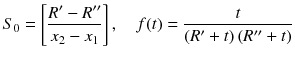 
$$ {S}_0=\left[\frac{R^{\prime }-R^{{\prime\prime} }}{x_2-{x}_1}\right],\kern1em f(t)=\frac{t}{\left(R^{\prime }+t\right)\left(R^{{\prime\prime} }+t\right)} $$
