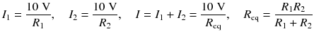 
$$ {I}_1=\frac{10\;\mathrm{V}}{R_1},\kern1em {I}_2=\frac{10\;\mathrm{V}}{R_2},\kern1em I={I}_1+{I}_2=\frac{10\;\mathrm{V}}{R_{\mathrm{eq}}},\kern1em {R}_{\mathrm{eq}}=\frac{R_1{R}_2}{R_1+{R}_2} $$
