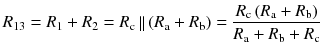 
$$ {R}_{13}={R}_1+{R}_2={R}_{\mathrm{c}}\left|\right|\left({R}_{\mathrm{a}}+{R}_{\mathrm{b}}\right)=\frac{R_{\mathrm{c}}\left({R}_{\mathrm{a}}+{R}_{\mathrm{b}}\right)}{R_{\mathrm{a}}+{R}_{\mathrm{b}}+{R}_{\mathrm{c}}} $$
