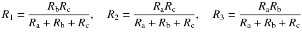 
$$ {R}_1=\frac{R_{\mathrm{b}}{R}_{\mathrm{c}}}{R_{\mathrm{a}}+{R}_{\mathrm{b}}+{R}_{\mathrm{c}}},\kern1em {R}_2=\frac{R_{\mathrm{a}}{R}_{\mathrm{c}}}{R_{\mathrm{a}}+{R}_{\mathrm{b}}+{R}_{\mathrm{c}}},\kern1em {R}_3=\frac{R_{\mathrm{a}}{R}_{\mathrm{b}}}{R_{\mathrm{a}}+{R}_{\mathrm{b}}+{R}_{\mathrm{c}}} $$
