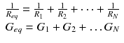 
$$ \begin{array}{l}\frac{1}{R_{eq}}=\frac{1}{R_1}+\frac{1}{R_2}+\dots +\frac{1}{R_N}\\ {}{G}_{eq}={G}_1+{G}_2+\dots {G}_N\end{array} $$
