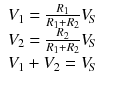 
$$ \begin{array}{l}{V}_1=\frac{R_1}{R_1+{R}_2}{V}_{\kern-0.15em S}\kern1em \\ {}{V}_2=\frac{R_2}{R_1+{R}_2}{V}_{\kern-0.15em S}\\ {}{V}_1+{V}_2={V}_{\kern-0.15em S}\end{array} $$
