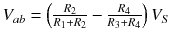 
$$ {V}_{ab}=\left(\frac{R_2}{R_1+{R}_2}-\frac{R_4}{R_3+{R}_4}\right){V}_S $$
