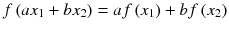 
$$ f\left(a{x}_1+b{x}_2\right)=af\left({x}_1\right)+bf\left({x}_2\right) $$
