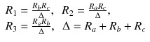 
$$ \begin{array}{l}{R}_1=\frac{R_b{R}_c}{\Delta},\kern0.5em {R}_2=\frac{R_a{R}_c}{\Delta},\\ {}{R}_3=\frac{R_a{R}_b}{\Delta},\kern0.5em \Delta ={R}_a+{R}_b+{R}_c\end{array} $$
