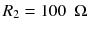 
$$ {R}_2=100\kern0.5em \Omega $$
