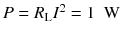 
$$ P={R}_{\mathrm{L}}{I}^2=1\kern0.5em \mathrm{W} $$
