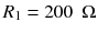 
$$ {R}_1=200\kern0.5em \Omega $$
