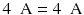 
$$ 4\kern0.5em \mathrm{A}=4\kern0.5em \mathrm{A} $$
