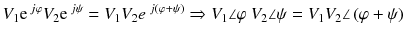 
$$ {V}_1{\mathrm{e}}^{\kern0.18em j\varphi }{V}_2{\mathrm{e}}^{\kern0.18em j\psi }={V}_1{V}_2{e}^{\kern0.22em j\left(\varphi +\psi \right)}\Rightarrow {V}_1\angle \varphi\ {V}_2\angle \psi ={V}_1{V}_2\angle \left(\varphi +\psi \right) $$
