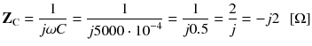 
$$ {\mathbf{Z}}_{\mathrm{C}}=\frac{1}{j\omega C}=\frac{1}{j5000\cdot {10}^{-4}}=\frac{1}{j0.5}=\frac{2}{j}=-j2\kern0.5em \left[\Omega \right] $$
