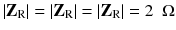 
$$ \left|{\mathbf{Z}}_{\mathrm{R}}\right|=\left|{\mathbf{Z}}_{\mathrm{R}}\right|=\left|{\mathbf{Z}}_{\mathrm{R}}\right|=2\kern0.5em \Omega $$
