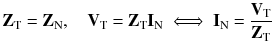 
$$ {\mathbf{Z}}_{\mathrm{T}}={\mathbf{Z}}_{\mathrm{N}},\kern1em {\mathbf{V}}_{\mathrm{T}}={\mathbf{Z}}_{\mathrm{T}}{\mathbf{I}}_{\mathrm{N}}\iff {\mathbf{I}}_{\mathrm{N}}=\frac{{\mathbf{V}}_{\mathrm{T}}}{{\mathbf{Z}}_{\mathrm{T}}} $$
