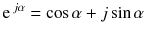 
$$ {\mathrm{e}}^{\kern0.15em j\alpha }= \cos \alpha +j \sin \alpha $$
