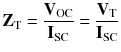 
$$ {\mathbf{Z}}_{\mathrm{T}}=\frac{{\mathbf{V}}_{\mathrm{OC}}}{{\mathbf{I}}_{\mathrm{SC}}}=\frac{{\mathbf{V}}_{\mathrm{T}}}{{\mathbf{I}}_{\mathrm{SC}}} $$
