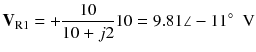 
$$ {\mathbf{V}}_{\mathrm{R}1}=+\frac{10}{10+j2}10=9.81\angle -11{}^{\circ}\kern0.5em \mathrm{V} $$
