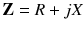 
$$ \mathbf{Z}=R+jX $$
