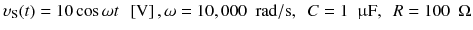 
$$ {\upsilon}_{\mathrm{S}}(t)=10 \cos \omega t\kern0.5em \left[\mathrm{V}\right],\omega =10,000\kern0.5em \mathrm{rad}/\mathrm{s},\kern0.5em C=1\kern0.5em \upmu \mathrm{F},\kern0.5em R=100\kern0.5em \Omega $$
