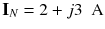 
$$ {\mathbf{I}}_N=2+j3\kern0.5em \mathrm{A} $$
